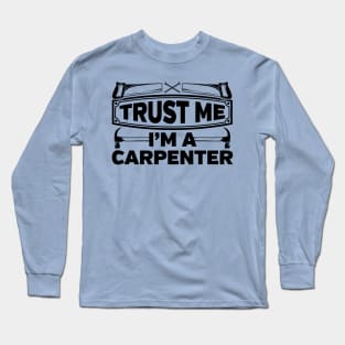 Trust Me I'm a Carpenter Long Sleeve T-Shirt